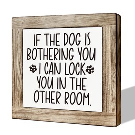 Pet Decor Sign, Funny Dog Decor, Wooden Box Signs for Home Decor, Dog Themed Home Decor, Farmhouse Wood Sign, Tabletop Decor, If the Dog is Bothering You I can Lock You in the Other Room Sign
