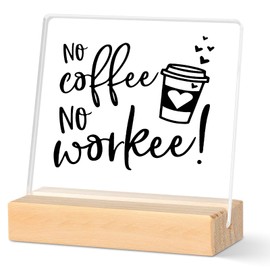 Coffee Sign Decor Funny Desk Signs Acrylic Decor With Wooden Stand for Friend Coworker, No Coffee No Workee Quote Cute Coffee Sign Decor for Office Desk Bookshelf Bedroom Nightstand, 4 x 4 Inch