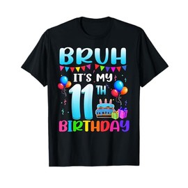 Bruh It's My 11th Birthday 11 Years Old Decoration Boy Girl T-Shirt
