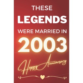 These Legends Were Married In 2003 - Happy Anniversary: - A Wedding Celebration Gift For A Couple Commemorating The Year Of Their Marriage