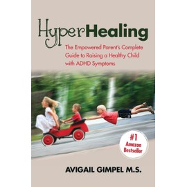 HyperHealing: The Empowered Parent’s Complete Guide to Raising a Healthy Child with ADHD Symptoms