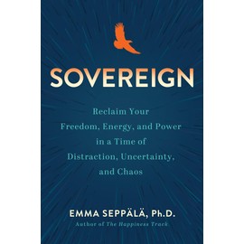 Sovereign: Reclaim Your Freedom, Energy, and Power in a Time of Distraction, Uncertainty, and Chaos