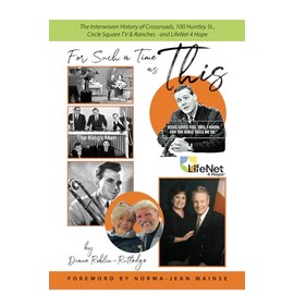 For Such a TIme as This: The Interwoven History of Crossroads, 100 Huntley St., Circle Square TV & Ranches - and LifeNet 4 Hope
