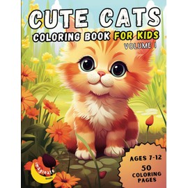 Cute Cats Coloring Book for Kids, Volume I: 50 Adorable Cartoon Cats & Kittens Coloring Book for Kids, Ages 7-12 (Cute Animal Coloring Books for Kids - Ages 7-12)