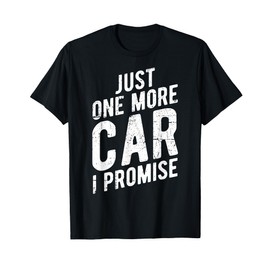 Just One More Car I Promise - Gear Head T-Shirt