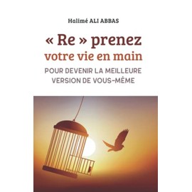 (Re)prenez votre vie en main: Pour devenir la meilleure version de vous même