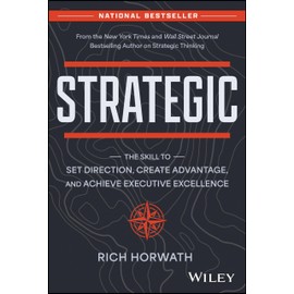 Strategic: The Skill to Set Direction, Create Advantage, and Achieve Executive Excellence