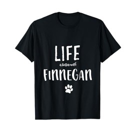Life ist better with Finnegan Dog Name T-Shirt Gift Shirt Men Women Girls Kids T-Shirt