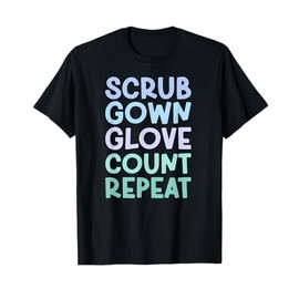 Scrub Gown Glove Count Surgical Tech Surgical Technology T-Shirt