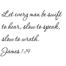 Tapestry Of Truth - James 1:19 - TOT1252 - Wall and Home Scripture, Lettering, Quotes, Images, Stickers, Decals, Art, and More! - Let Every Man be Swift to Hear, Slow to Speak, Slow to Wrath. Jame...