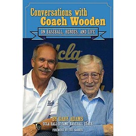 Conversations with Coach Wooden: On Baseball, Heroes, and Life