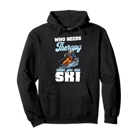 Who Needs Therapy When You Can Ski Winter Sports Pullover Hoodie