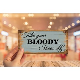 Funny Sign Shabby Chic Wooden Wall Plaque Take Your Bloody Shoes Off Gift Present