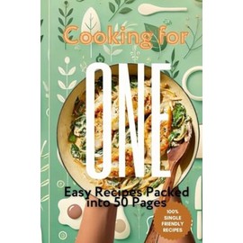 Cooking for One: Easy Recipes Packed into 50 Pages