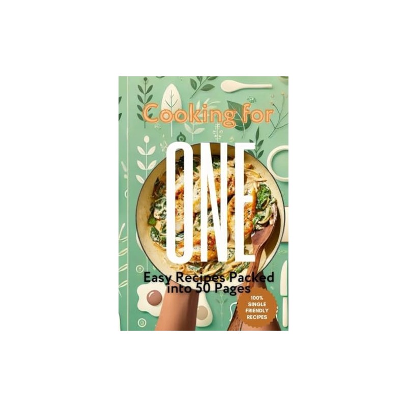 Cooking for One: Easy Recipes Packed into 50 Pages