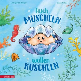 Auch Muscheln wollen kuscheln - Ein humorvoll gereimtes Bilderbuch ab 4 Jahren