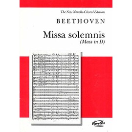 Missa Solemnis (Mass in D), Op. 123: For Soprano, Alto, Tenor and Bass Soli, SATB and Orchestra (New Novello Choral Editions): for soprano, alto, ... and orchestra: The New Novello Choral Edition