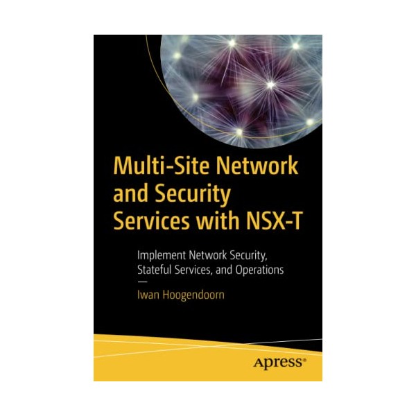 Multi-Site Network and Security Services with NSX-T: Implement Network Security,