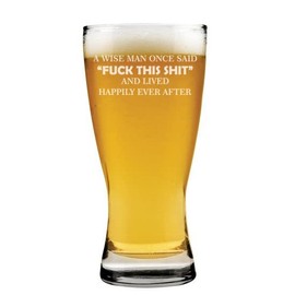 MIP Brand 15 oz Beer Pilsner Glass A Wise Man Once Said Funny