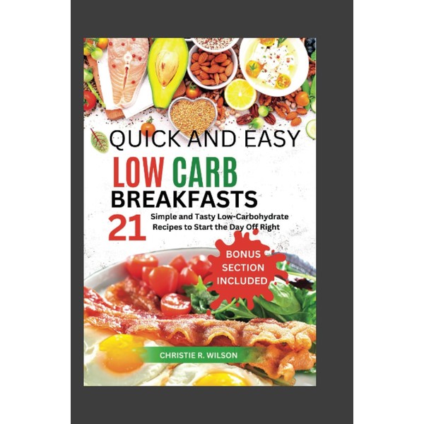Quick And Easy Low-Carb Breakfasts: 21 Simple and Tasty Low-Carbohydrate