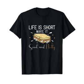 Life Is Short Funny Make It Sweet And Nutty A Fluffernutter T-Shirt