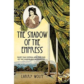 The Shadow of the Empress: Fairy-Tale Opera and the End of the Habsburg Monarchy