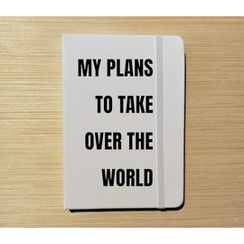 Journal - My Plans to Take Over the World - Notebook - Goals Motivational Diary Intention Setting Planner Planning Business Gift Idea Funny (White w/Black Lettering)