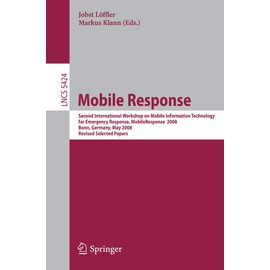 Mobile Response: Second International Workshop on Mobile Information Technology for Emergency Responce 2008, Bonn, Germany, May 29-30, 2008, Revised Selected Papers