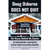 Doug Osborne DOES NOT QUIT: The House Behind My Banner