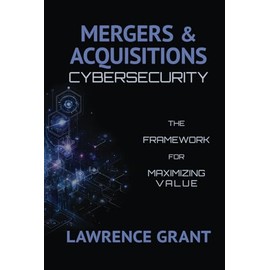 Mergers & Acquisitions Cybersecurity: The Framework For Maximizing Value