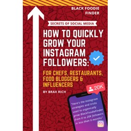 How To Quickly Grow Your Instagram Followers: For Chef's, Restaurants, Food Bloggers & Influencers