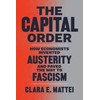 The Capital Order: How Economists Invented Austerity and Paved the