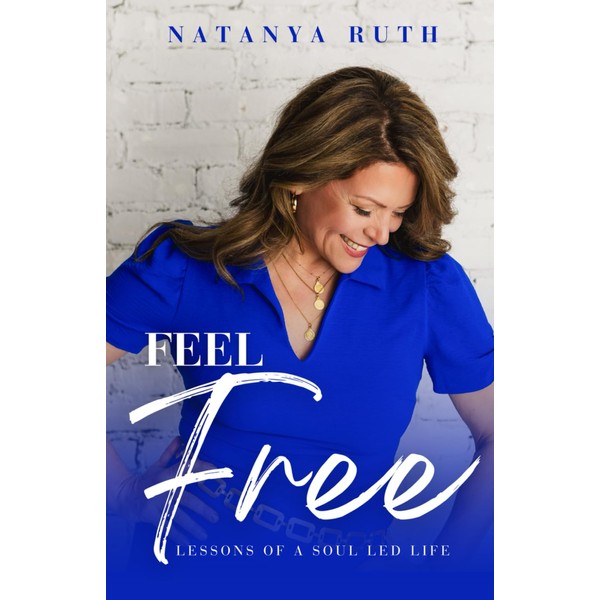 Feel Free: Lessons of a Soul Led Life