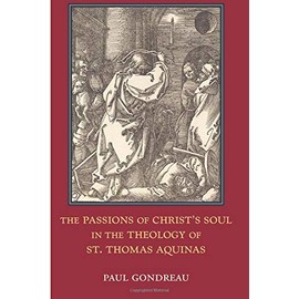 The Passions of Christ's Soul in the Theology of St. Thomas Aquinas