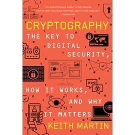 Cryptography: The Key to Digital Security, How It Works, and Why It Matters