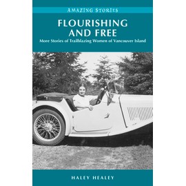 Flourishing and Free: More Stories of Trailblazing Women of Vancouver Island