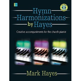 Hymn Harmonizations by Hayes: Creative Accompaniments for the Church Pianist [With CDROM]