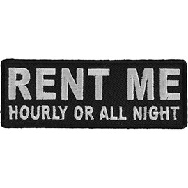 Rent Me Hourly or All Night Patch - 4x1.5 inch. Embroidered Iron on Patch