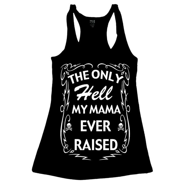 TRAILS The ONLY Hell My Mama Ever Raised Tank TOP