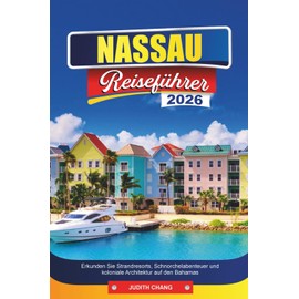NASSAU REISEFÜHRER 2026: Erkunden Sie Strandresorts, Schnorchelabenteuer und koloniale Architektur auf den Bahamas