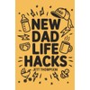 New Dad Life Hacks: What to Expect Dad Version