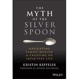 The Myth of the Silver Spoon: Navigating Family Wealth and Creating an Impactful Life