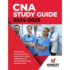 CNA Study Guide 2024-2025: Review Book with 300 Practice Questions & Answer Explanations for the Certified Nursing Assistant Exam