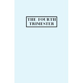 The fourth Trimester journal (Australian edition) - Blue: Your perfect companion for the first 12 weeks with your new baby
