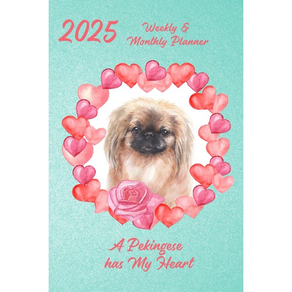 2025 Weekly & Monthly Planner A Pekingese Has My Heart:
