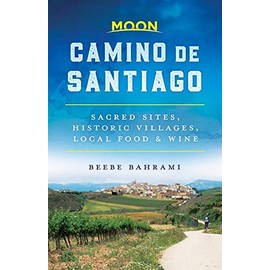 Moon Camino de Santiago: Sacred Sites, Historic Villages, Local Food & Wine (Travel Guide)