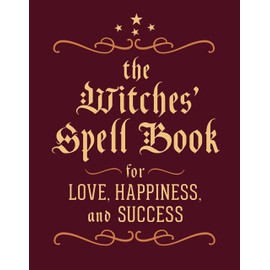 The Witches' Spell Book: For Love, Happiness, and Success