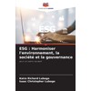 ESG : Harmoniser l'environnement, la société et la gouvernance: pour