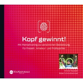 Kopf gewinnt! Mit Mentaltraining zur persönlichen Bestleistung. Für Freizeit-, Amateur- und Profisportler