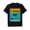 Dude Bro Pronouns Funny Men T-Shirt